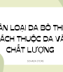 PHÂN LOẠI DA BÒ THEO CÁCH THUỘC DA VÀ CHẤT LƯỢNG